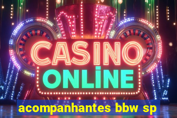 acompanhantes bbw sp